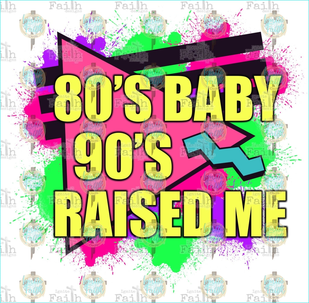 80S Baby 90S Raised Me Sublimation Transfer