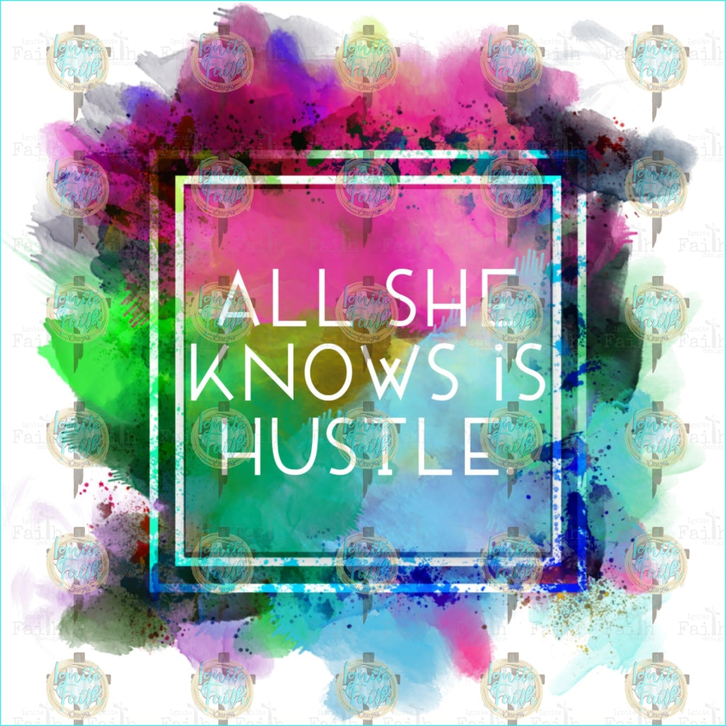 All She Knows Is Hustle Sublimation Transfer