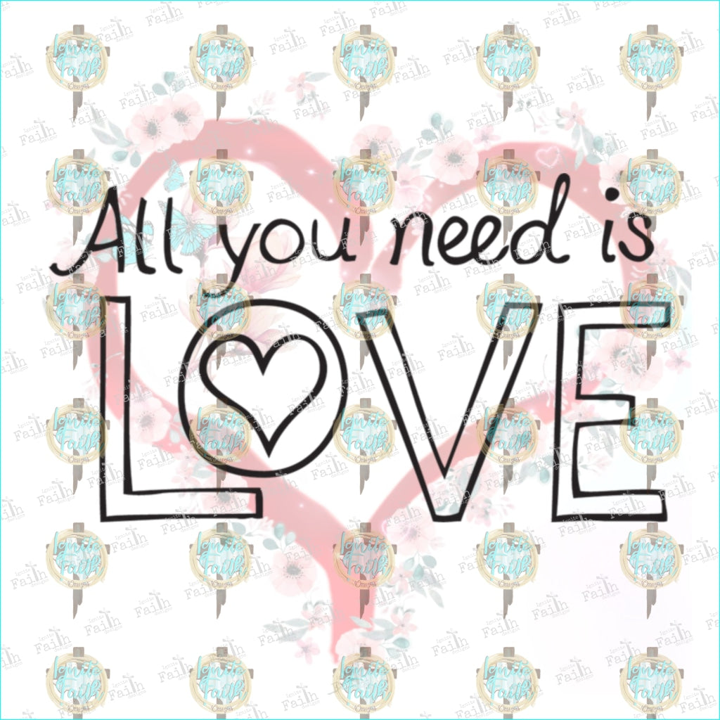 All You Need Is Love Sublimation Transfer