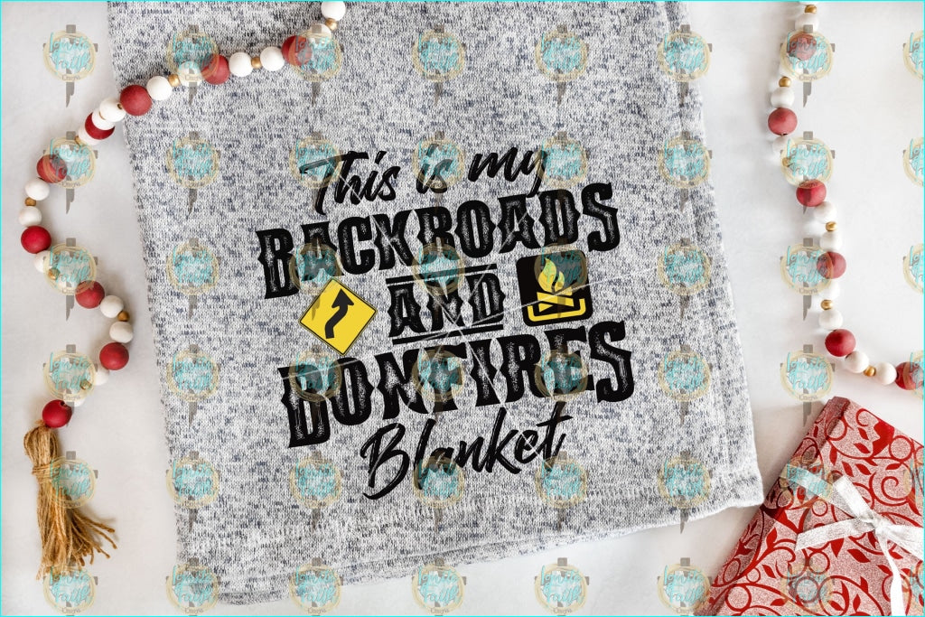 Backroads And Bonfires Blanket Sublimation Transfer