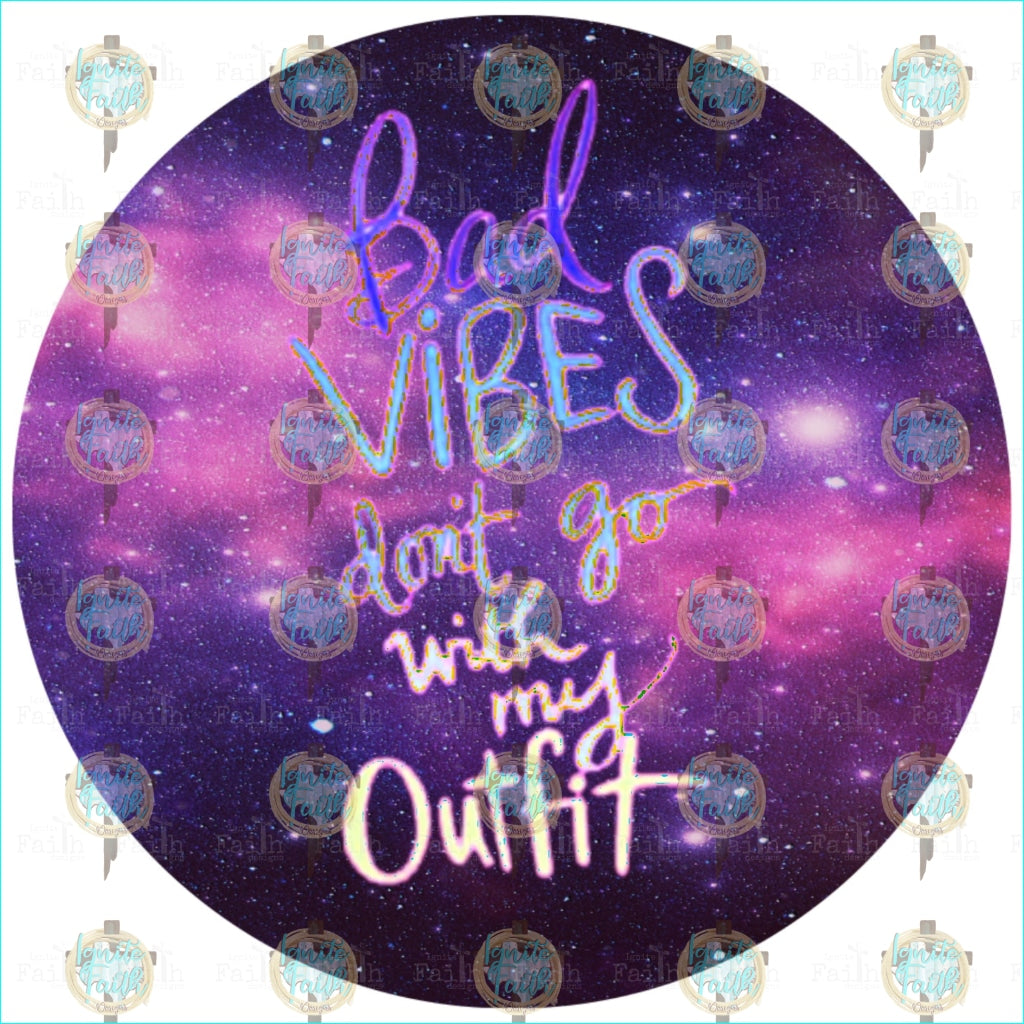 Bad Vibes Dont Go W/ My Outfit Sublimation Transfer