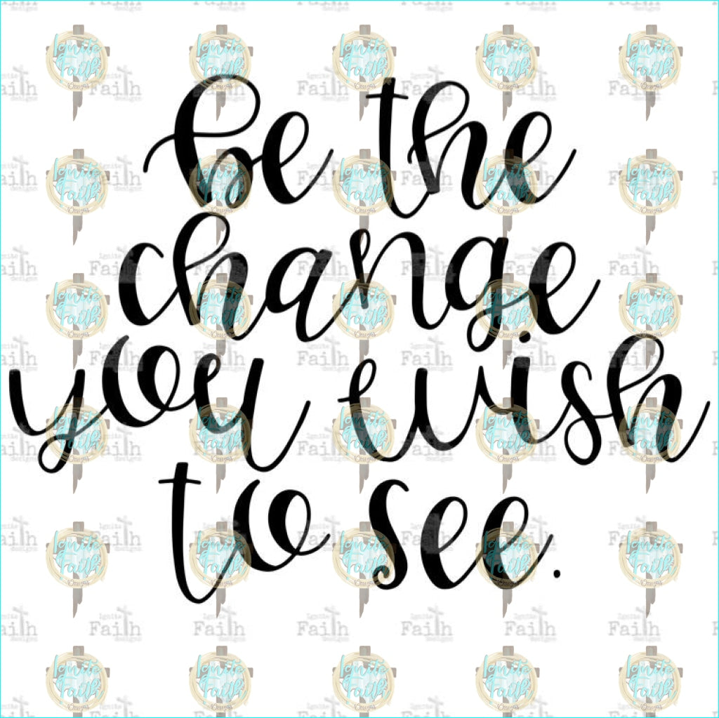 Be The Change Sublimation Transfer