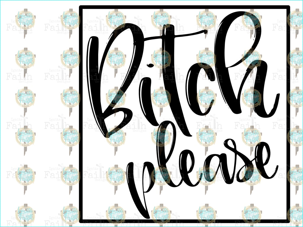 Bitch Please Sublimation Transfer