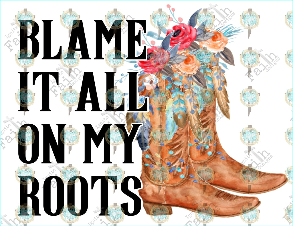 Blame It All On My Roots Boots Floral Sublimation Transfer