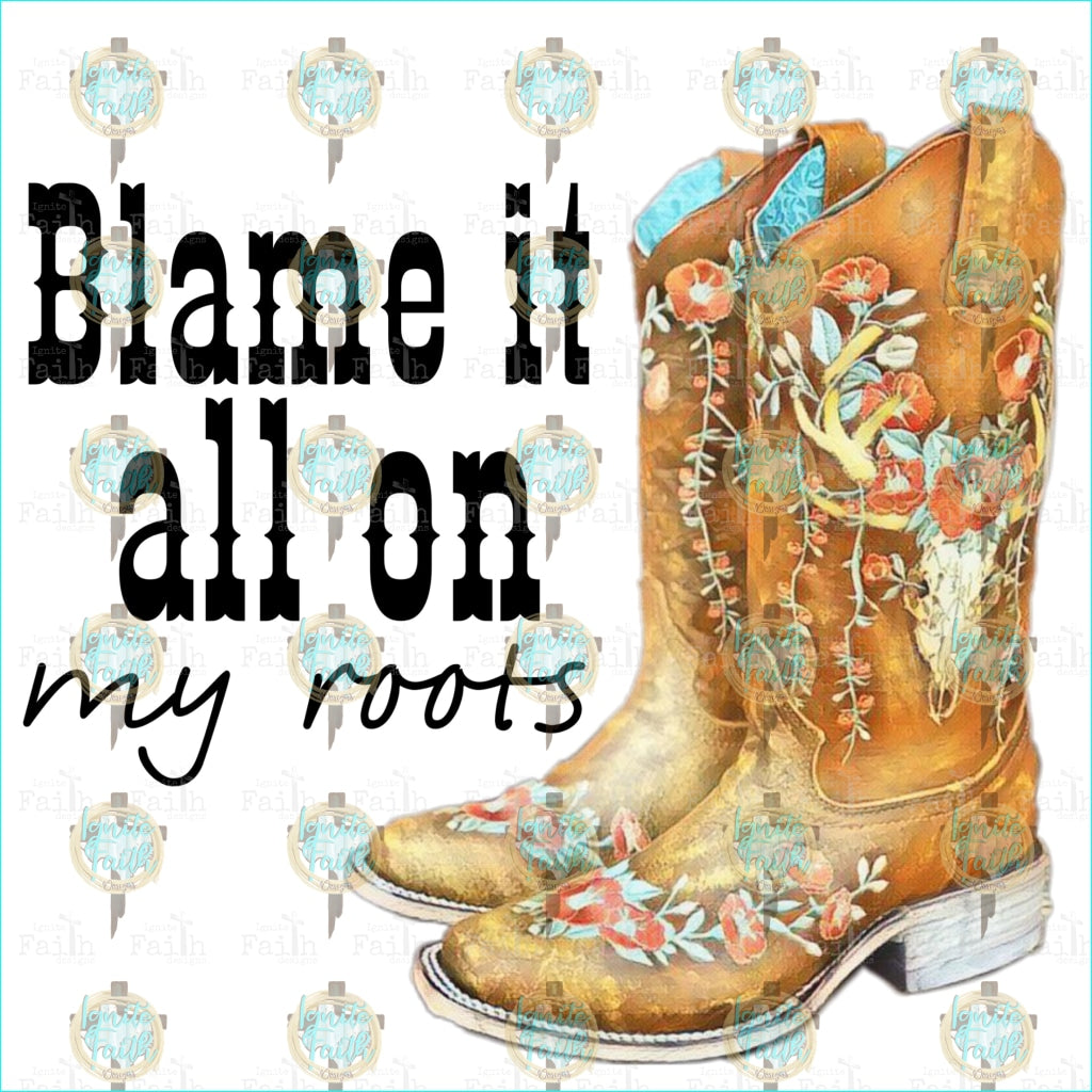 Blame It All On My Roots Sublimation Transfer