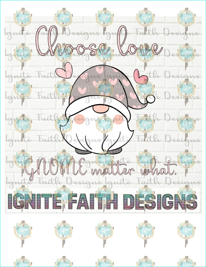 Choose Love Gnome Matter What 2 Sublimation Transfer