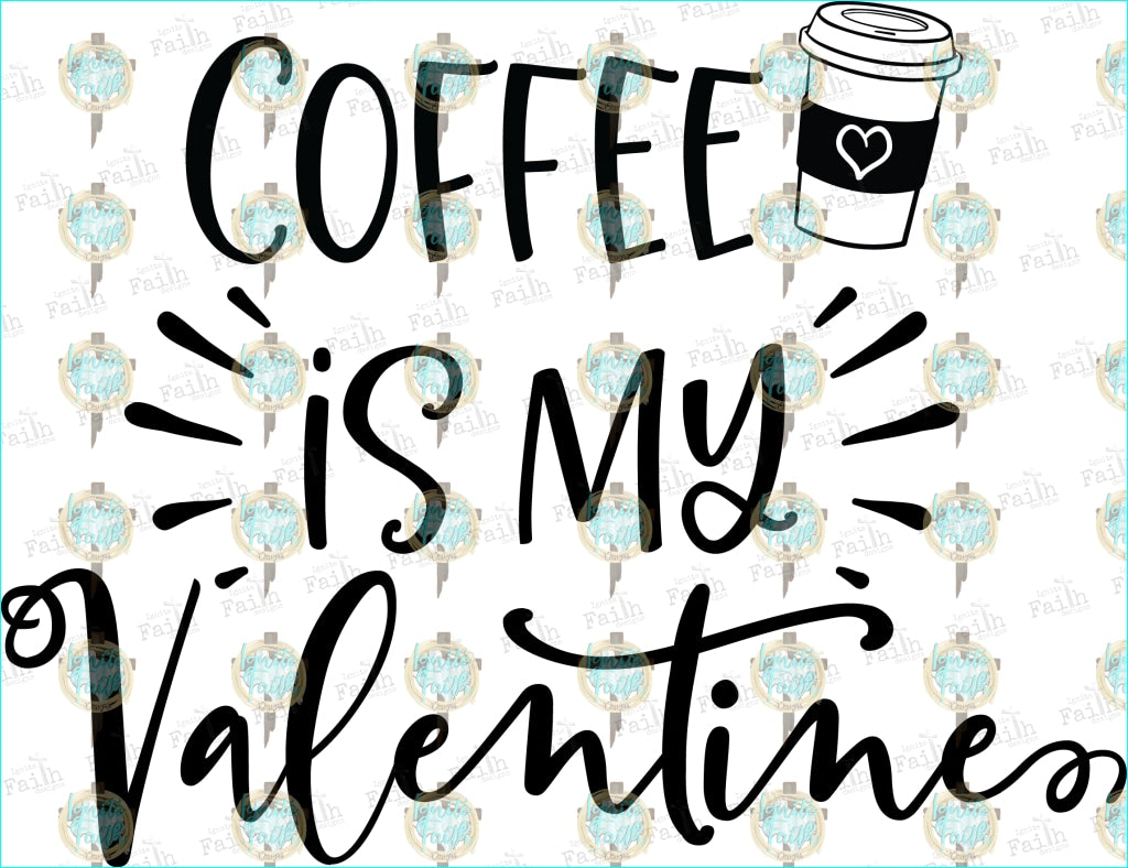 Coffee Is My Valentine Sublimation Transfer