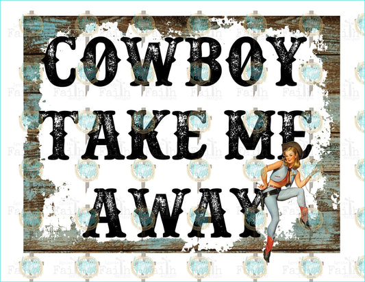 Cowboy Take Me Away Sublimation Transfer