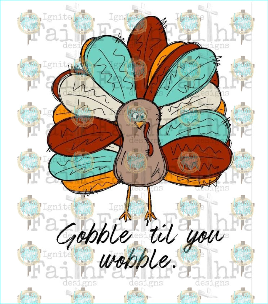 Gobble Til You Wobble Sublimation Transfer