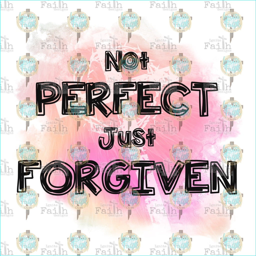 Not Perfect Just Forgiven 1 Sublimation Transfer