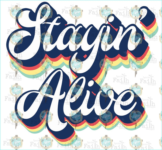 Stayin Alive Sublimation Transfer