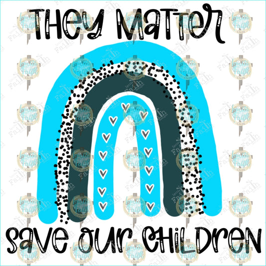 They Matter Save Our Children Light Blue/teal Rainbow Sublimation Transfer