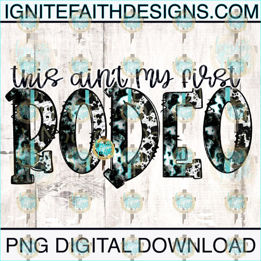 This Aint My First Rodeo- Digital Download Digital Download Png