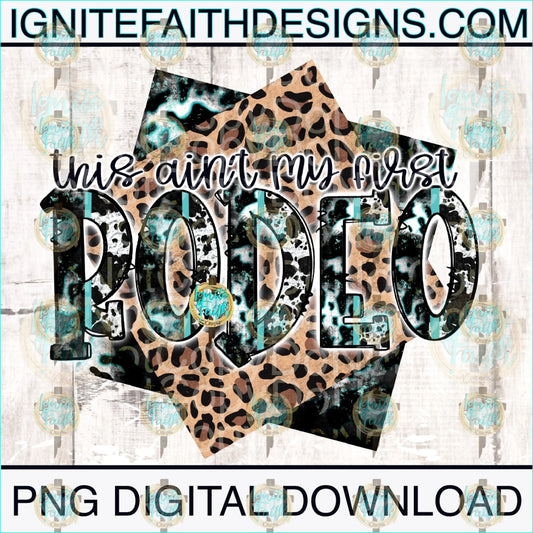 This Aint My First Rodeo Leopard- Digital Download Digital Download Png