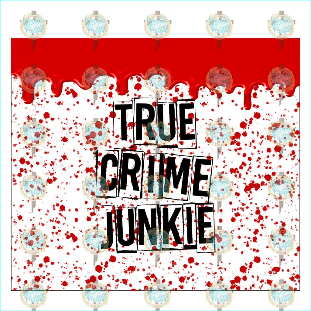 True Crime Junkie Blood Drip Sublimation Transfer