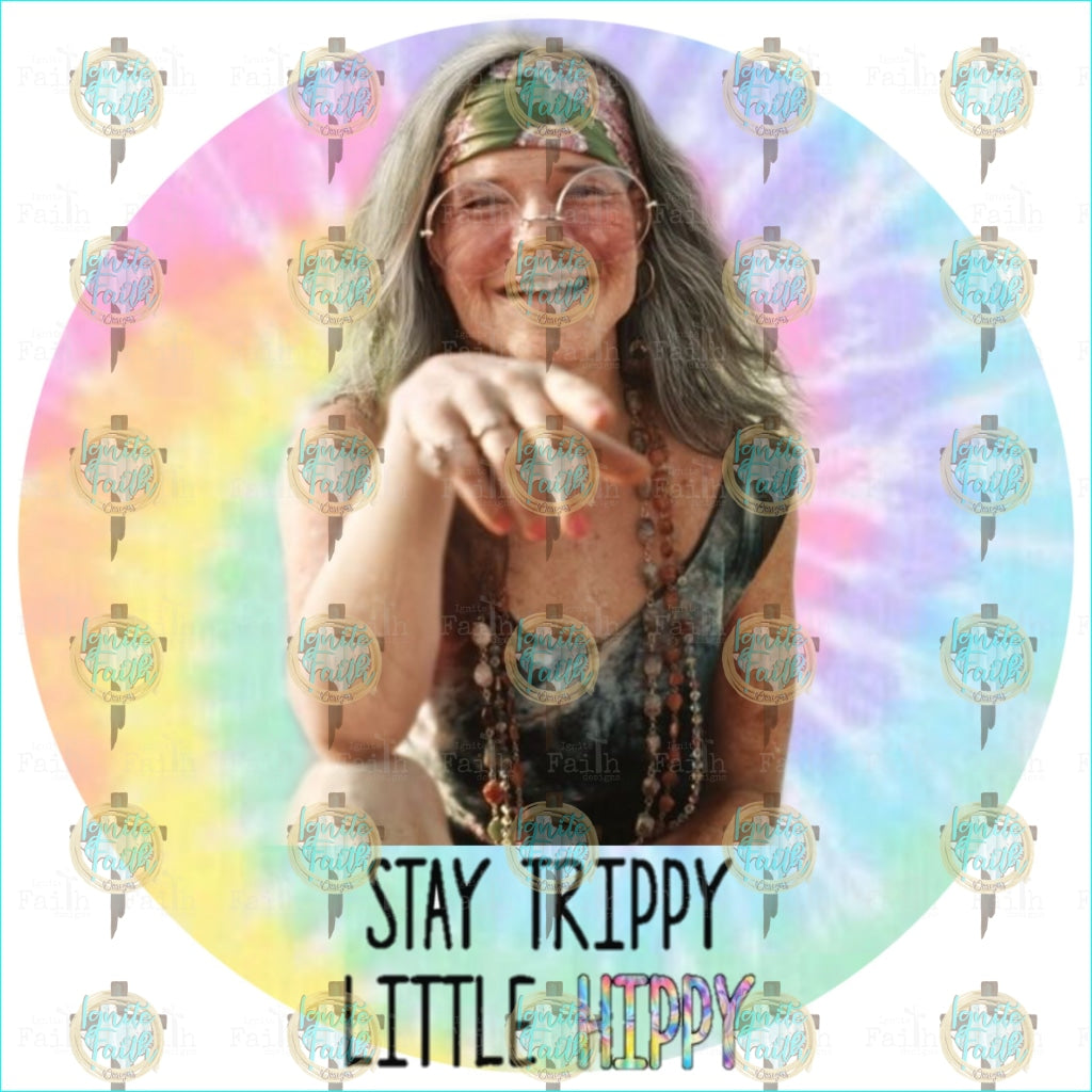 Tye Dye Stay Trippy Little Hippy Sublimation Transfer