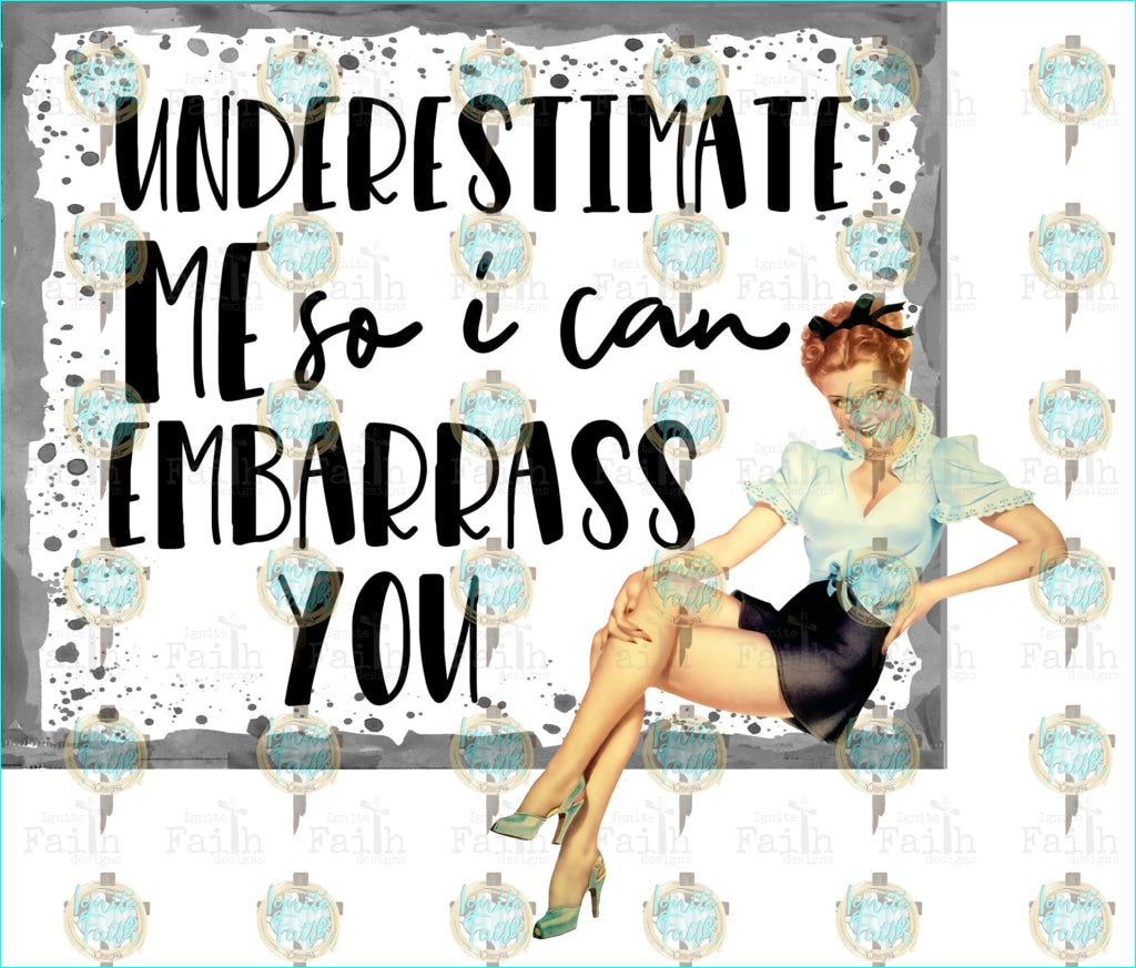 Underestimate Me So I Can Embarrass You Sublimation Transfer