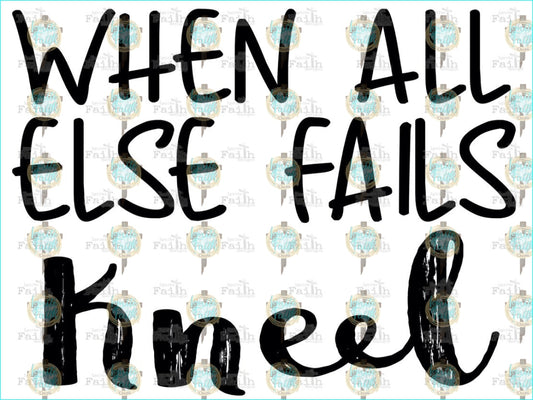 When All Else Fails - Kneel Sublimation Transfer