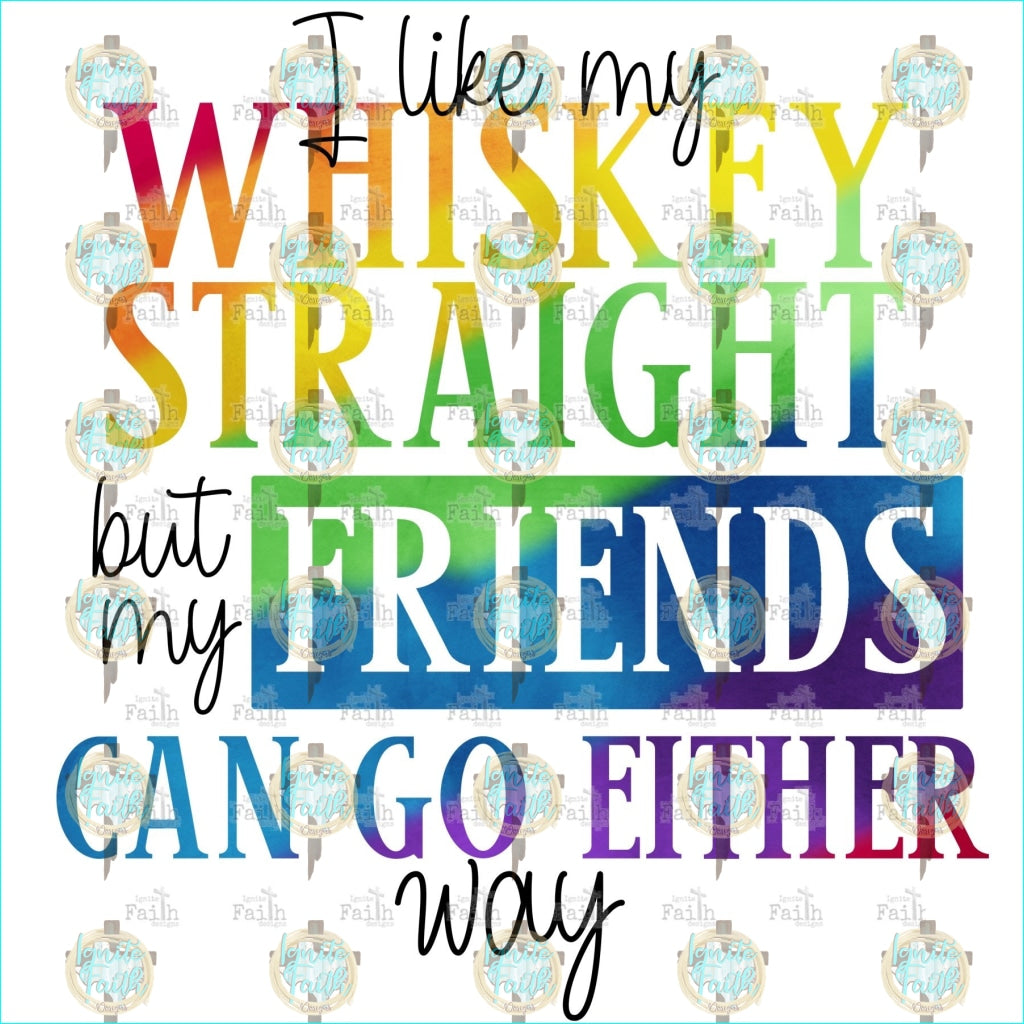 Whiskey Straight Friends Either Way Sublimation Transfer