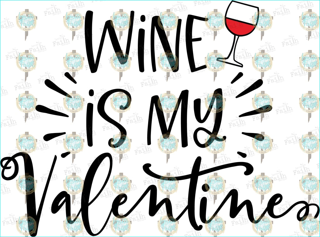 Wine Is My Valentine Sublimation Transfer