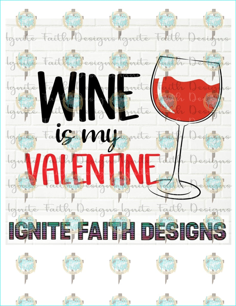 Wine Is My Valentine Sublimation Transfer