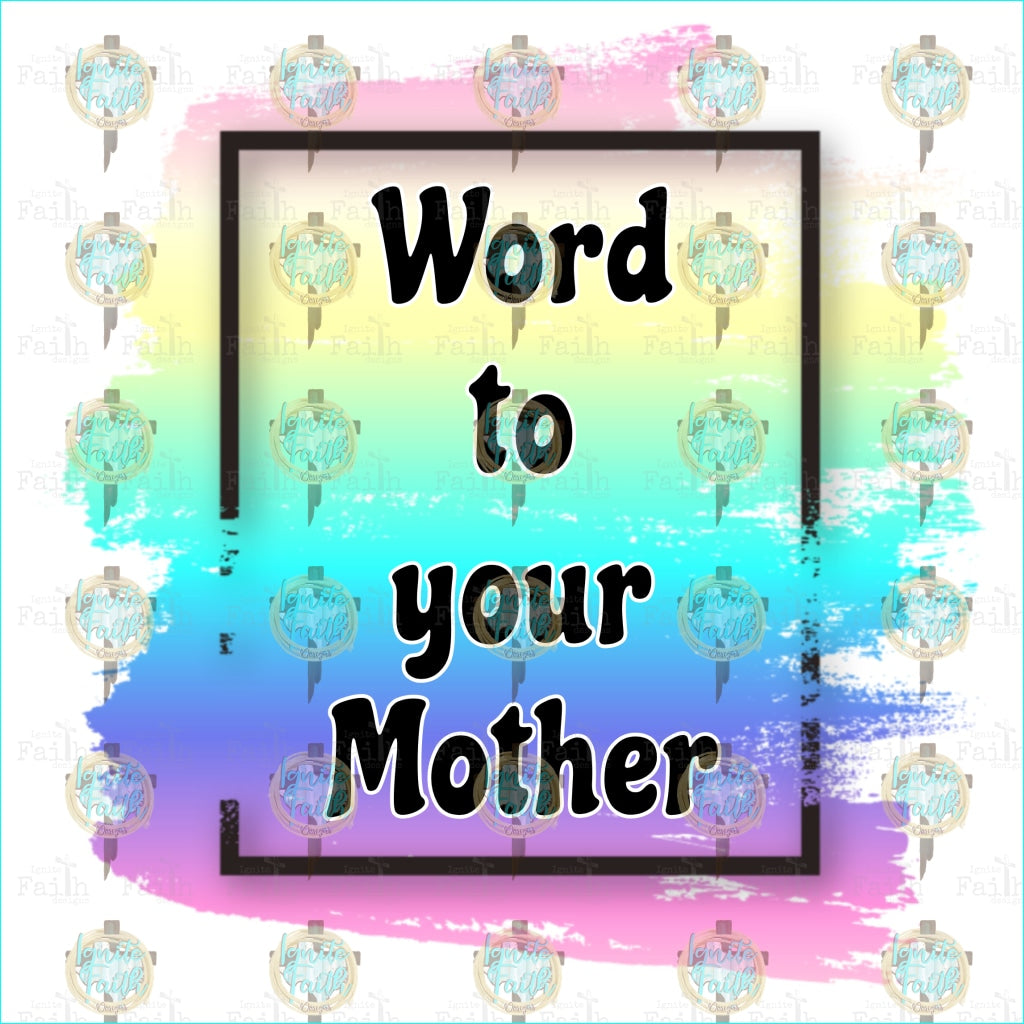 Word To Your Mother Sublimation Transfer