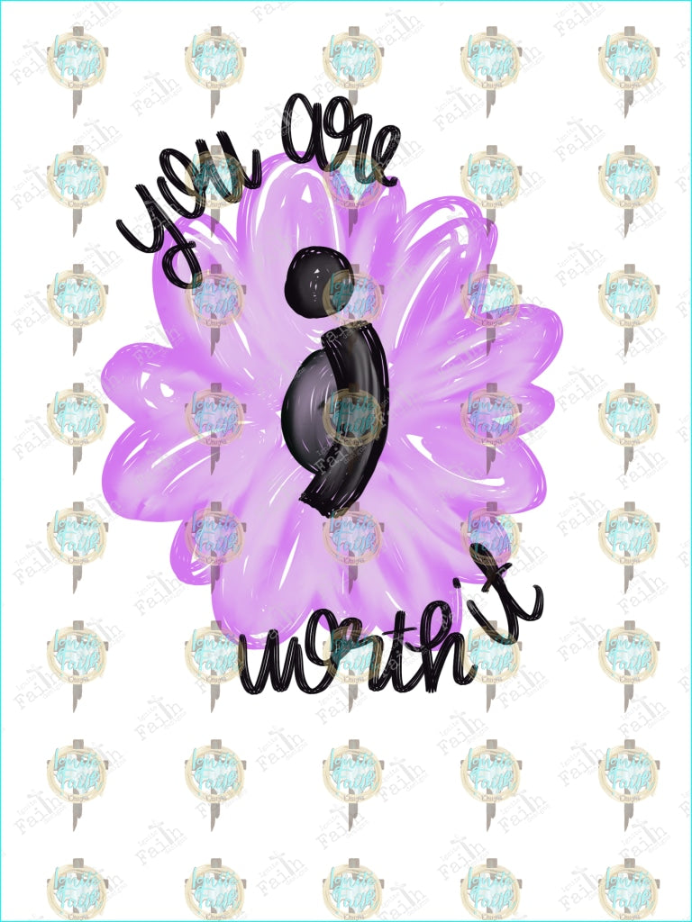 You Are Worth It Purple Flower Semicolon Sublimation Transfer