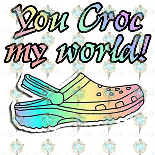 You Croc My World! Sublimation Transfer