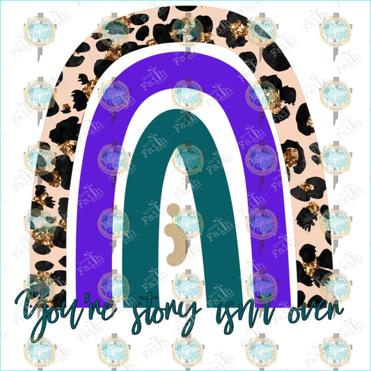 Youre Story Isnt Over Leopard/purple Rainbow Sublimation Transfer